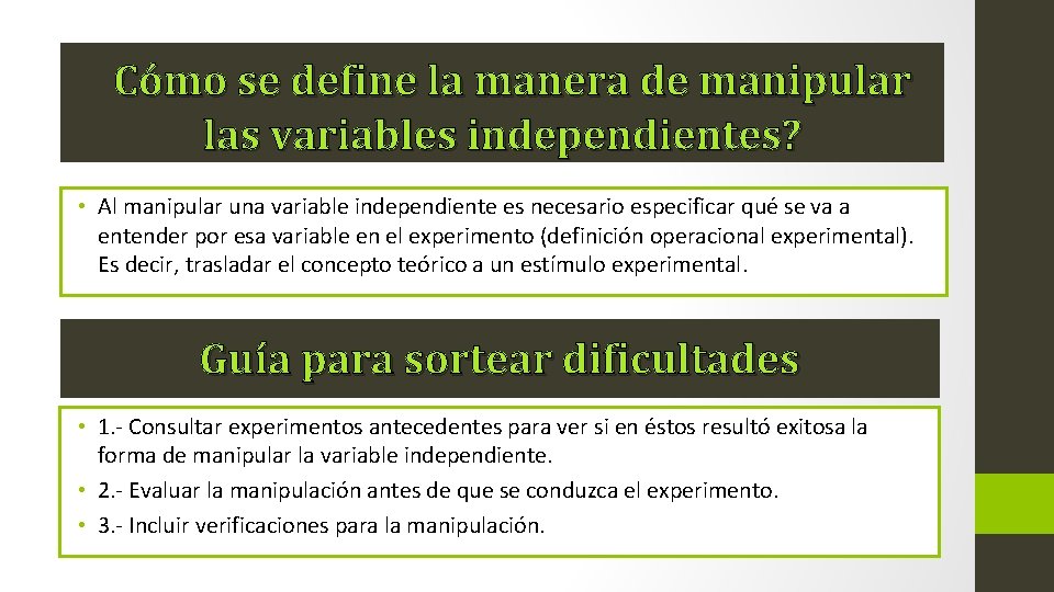 ¿Cómo se define la manera de manipular las variables independientes? • Al manipular una