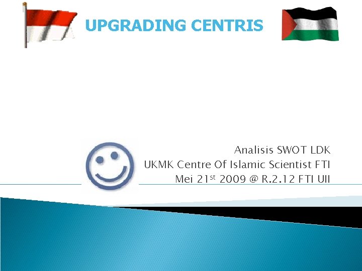 UPGRADING CENTRIS Analisis SWOT LDK UKMK Centre Of Islamic Scientist FTI Mei 21 st