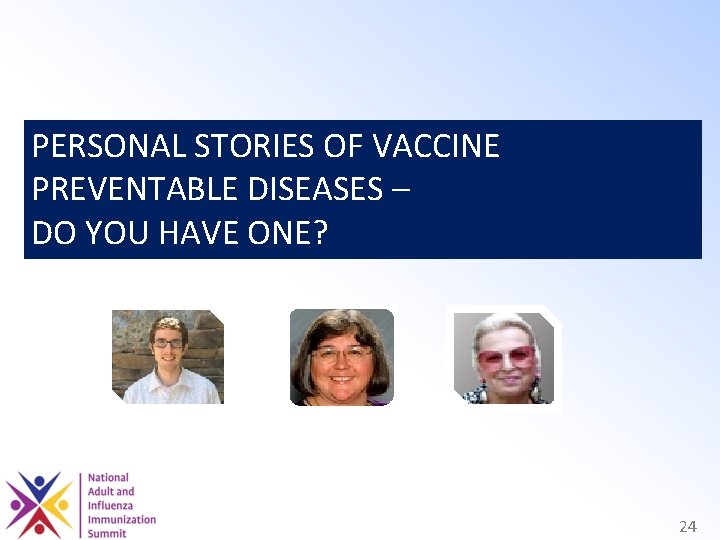 PERSONAL STORIES OF VACCINE PREVENTABLE DISEASES – DO YOU HAVE ONE? 24 