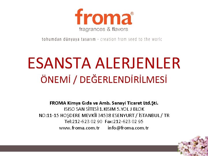 ESANSTA ALERJENLER ÖNEMİ / DEĞERLENDİRİLMESİ FROMA Kimya Gıda ve Amb. Sanayi Ticaret Ltd. Şti. ESANSTA ALERJENLER ÖNEMİ / DEĞERLENDİRİLMESİ FROMA Kimya Gıda ve Amb. Sanayi Ticaret Ltd. Şti.
