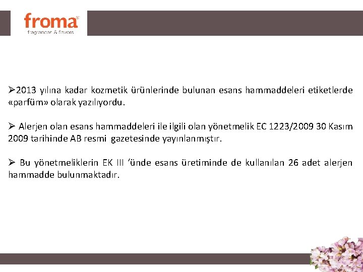 Ø 2013 yılına kadar kozmetik ürünlerinde bulunan esans hammaddeleri etiketlerde «parfüm» olarak yazılıyordu. Ø Ø 2013 yılına kadar kozmetik ürünlerinde bulunan esans hammaddeleri etiketlerde «parfüm» olarak yazılıyordu. Ø
