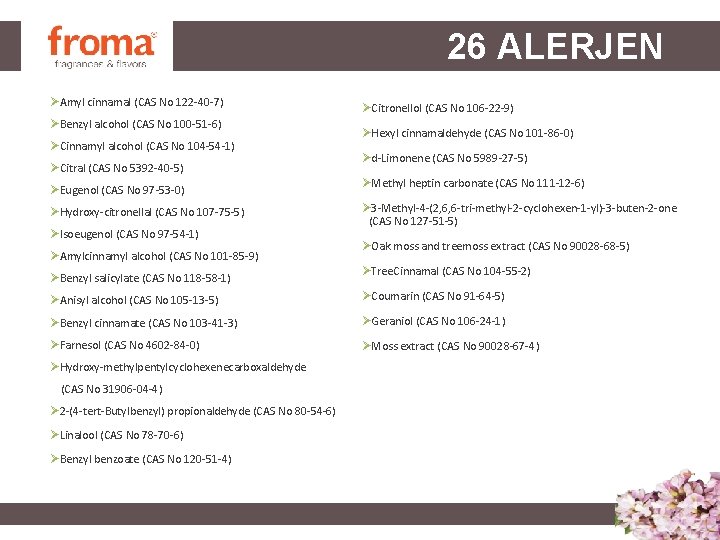 26 ALERJEN ØAmyl cinnamal (CAS No 122 -40 -7) ØBenzyl alcohol (CAS No 100 26 ALERJEN ØAmyl cinnamal (CAS No 122 -40 -7) ØBenzyl alcohol (CAS No 100