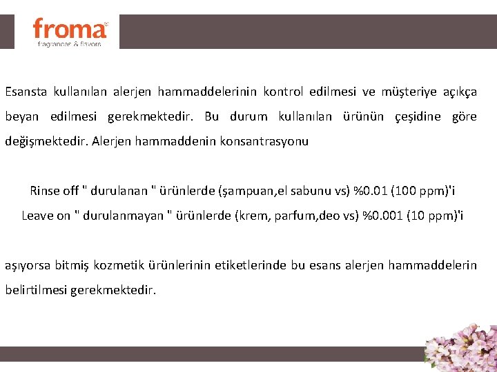 Esansta kullanılan alerjen hammaddelerinin kontrol edilmesi ve müşteriye açıkça beyan edilmesi gerekmektedir. Bu durum Esansta kullanılan alerjen hammaddelerinin kontrol edilmesi ve müşteriye açıkça beyan edilmesi gerekmektedir. Bu durum