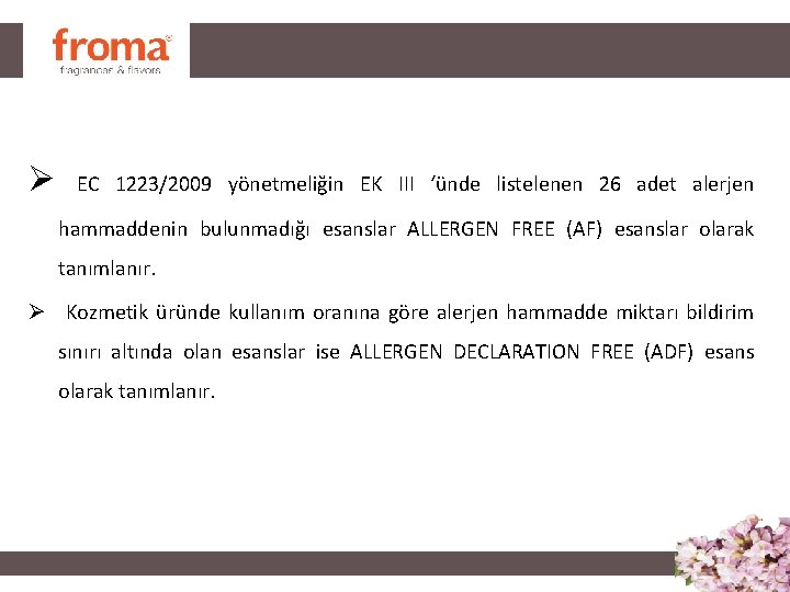 Ø EC 1223/2009 yönetmeliğin EK III ‘ünde listelenen 26 adet alerjen hammaddenin bulunmadığı esanslar Ø EC 1223/2009 yönetmeliğin EK III ‘ünde listelenen 26 adet alerjen hammaddenin bulunmadığı esanslar