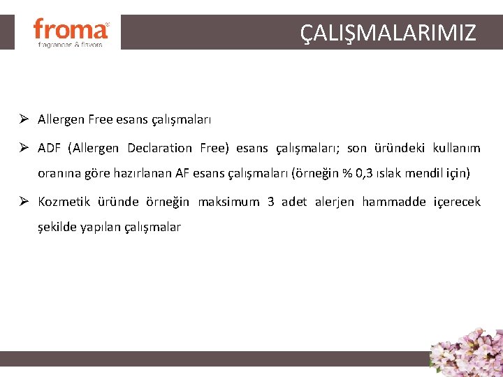 ÇALIŞMALARIMIZ Ø Allergen Free esans çalışmaları Ø ADF (Allergen Declaration Free) esans çalışmaları; son ÇALIŞMALARIMIZ Ø Allergen Free esans çalışmaları Ø ADF (Allergen Declaration Free) esans çalışmaları; son