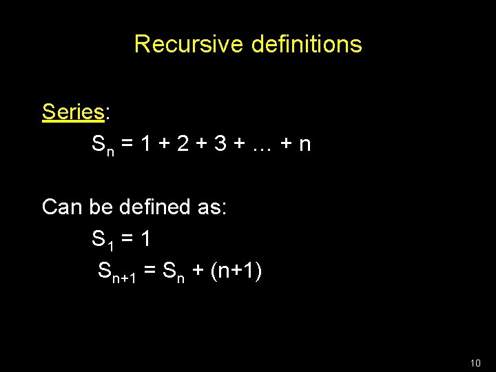 Recursive definitions Series: Sn = 1 + 2 + 3 + … + n