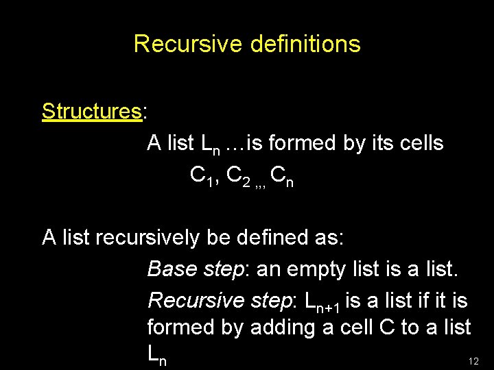 Recursive definitions Structures: A list Ln …is formed by its cells C 1, C