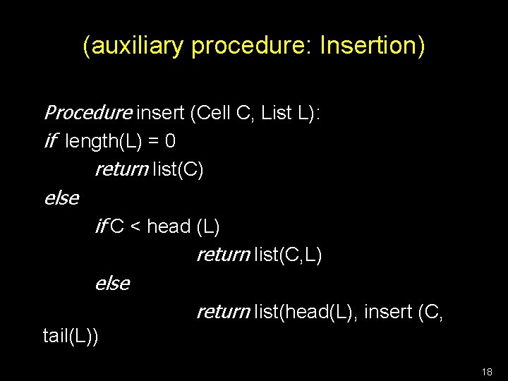 (auxiliary procedure: Insertion) Procedure insert (Cell C, List L): if length(L) = 0 return