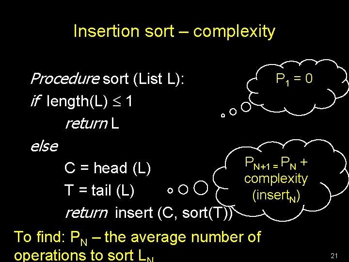 Insertion sort – complexity Procedure sort (List L): if length(L) 1 return L else