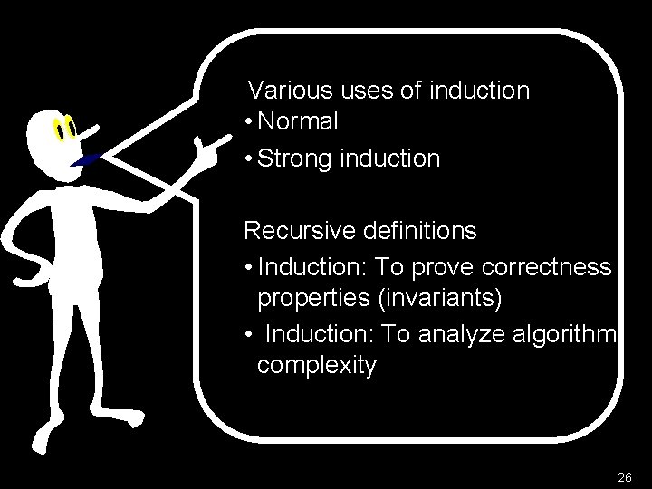 Various uses of induction • Normal • Strong induction Recursive definitions • Induction: To