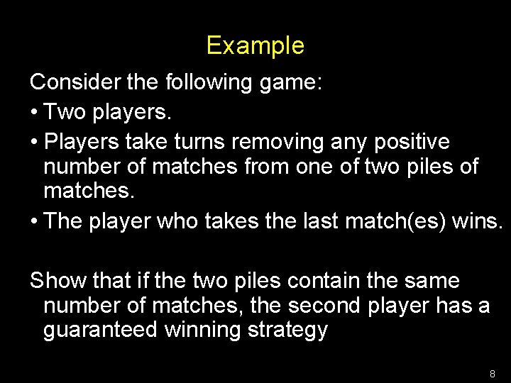 Example Consider the following game: • Two players. • Players take turns removing any