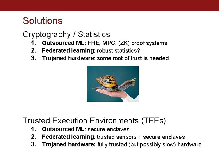 Solutions Cryptography / Statistics 1. Outsourced ML: FHE, MPC, (ZK) proof systems 2. Federated