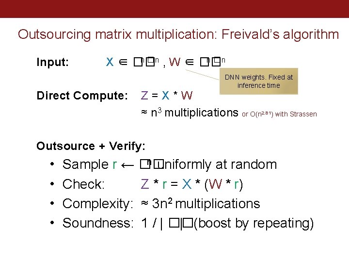 Outsourcing matrix multiplication: Freivald’s algorithm Input: n � n , W ∈ �� n