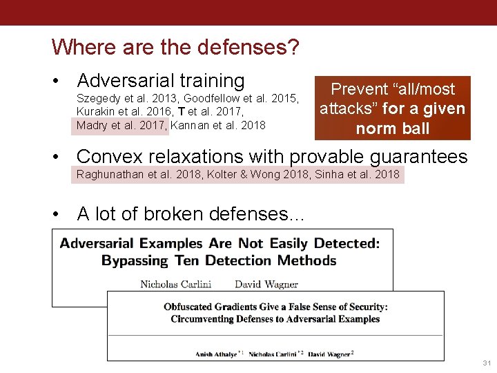 Where are the defenses? • Adversarial training Szegedy et al. 2013, Goodfellow et al.
