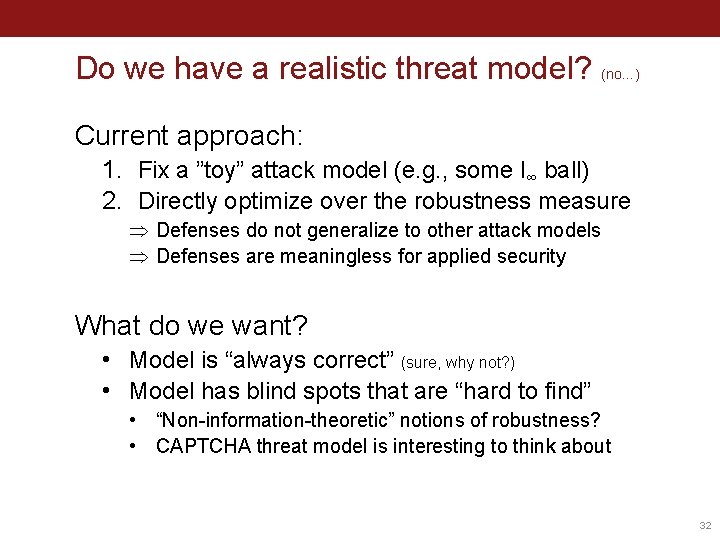 Do we have a realistic threat model? (no…) Current approach: 1. Fix a ”toy”