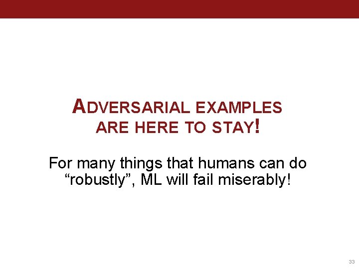 ADVERSARIAL EXAMPLES ARE HERE TO STAY! For many things that humans can do “robustly”,