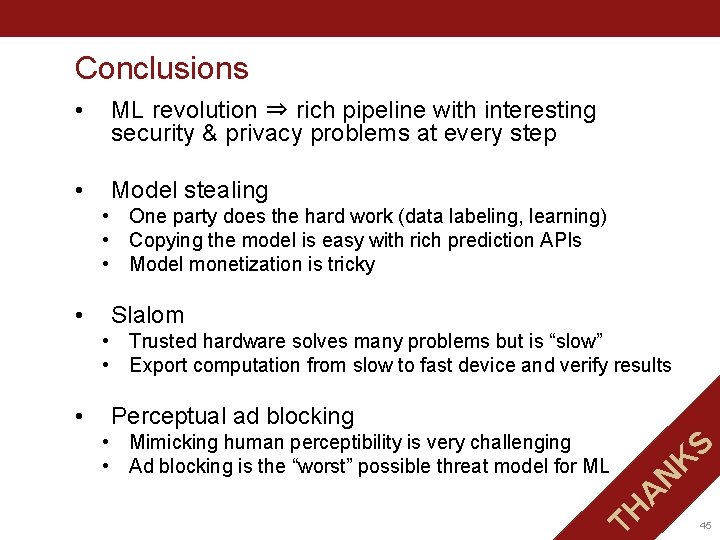 Conclusions • ML revolution ⇒ rich pipeline with interesting security & privacy problems at