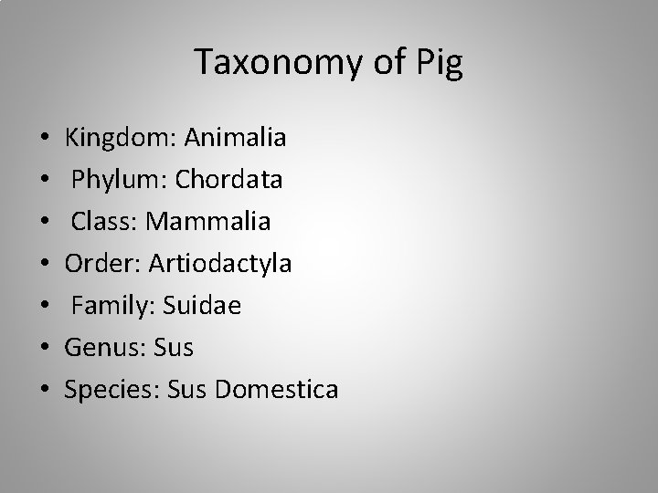 Taxonomy of Pig • • Kingdom: Animalia Phylum: Chordata Class: Mammalia Order: Artiodactyla Family: