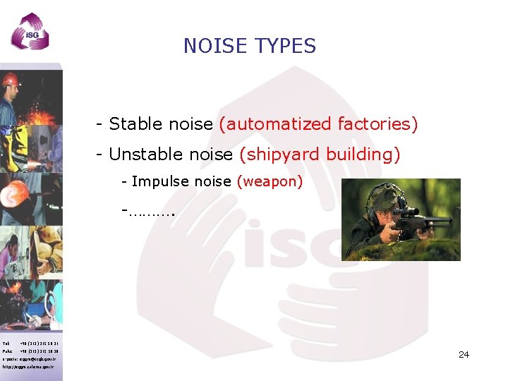 NOISE TYPES - Stable noise (automatized factories) - Unstable noise (shipyard building) - Impulse