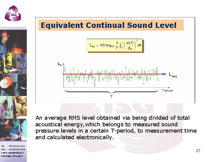Equivalent Continual Sound Level An average RMS level obtained via being divided of total