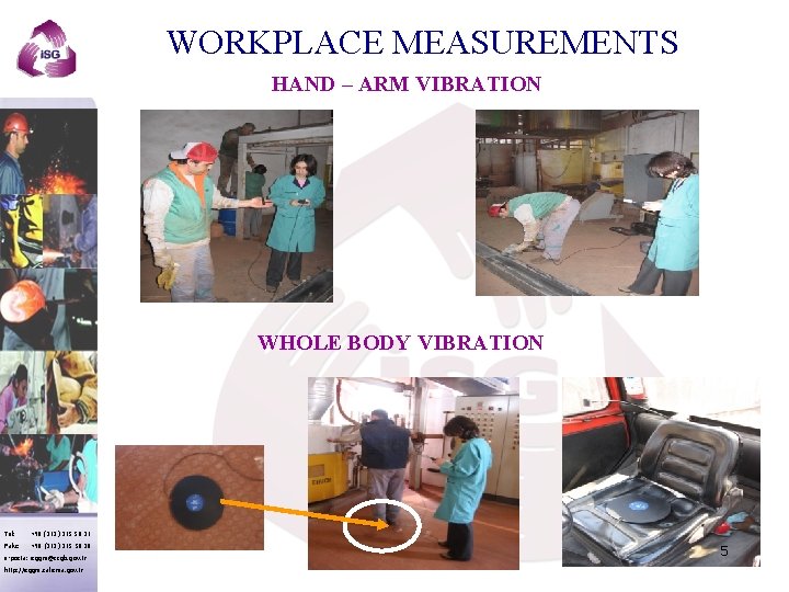 WORKPLACE MEASUREMENTS HAND – ARM VIBRATION WHOLE BODY VIBRATION Tel: +90 (312) 215 50