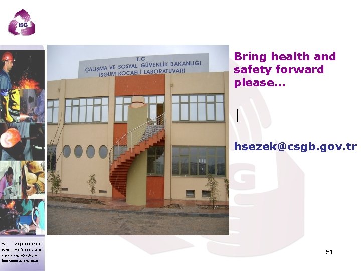 Bring health and safety forward please… ﺍ hsezek@csgb. gov. tr Tel: +90 (312) 215