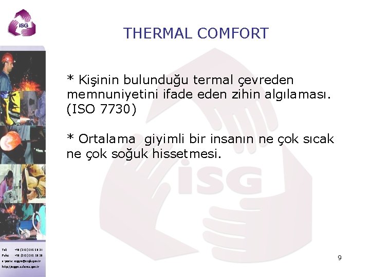 THERMAL COMFORT * Kişinin bulunduğu termal çevreden memnuniyetini ifade eden zihin algılaması. (ISO 7730)