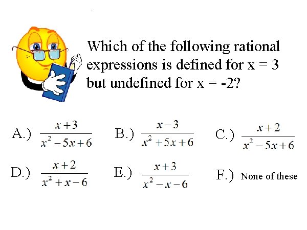 Which of the following rational expressions is defined for x = 3 but undefined