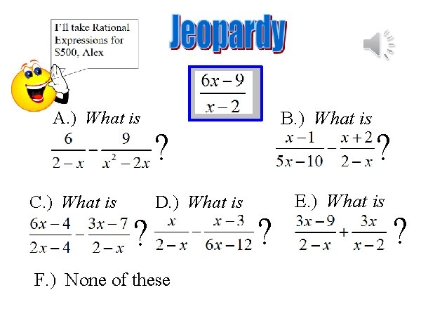 A. ) What is C. ) What is B. ) What is ? D.