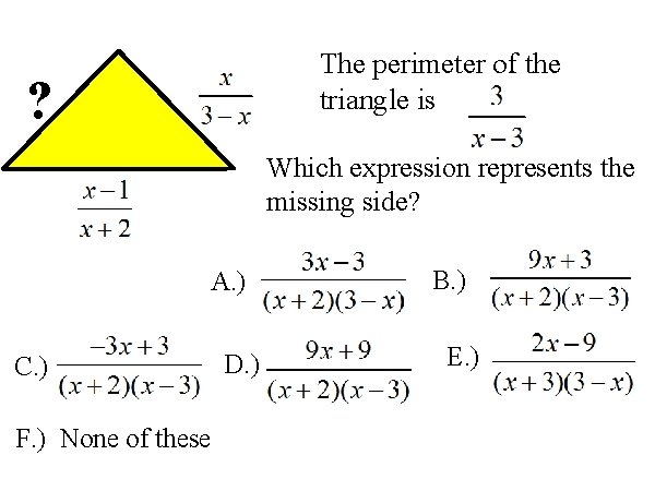 The perimeter of the triangle is ? Which expression represents the missing side? A.