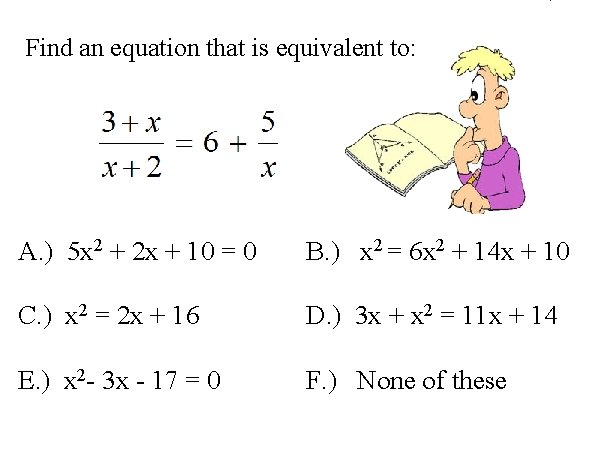 Find an equation that is equivalent to: A. ) 5 x 2 + 2