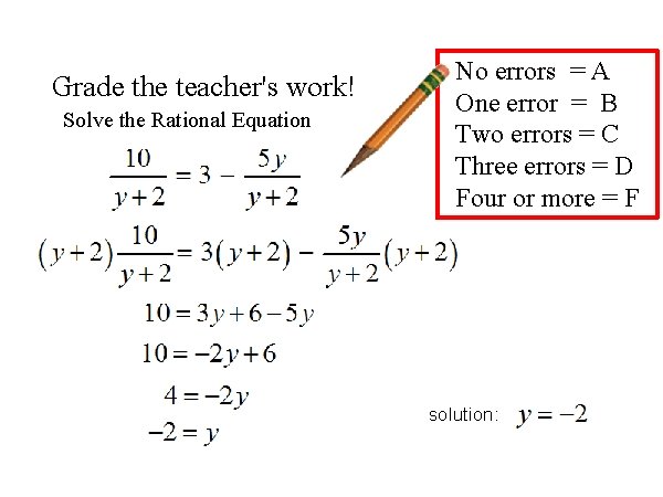 Grade the teacher's work! Solve the Rational Equation No errors = A One error