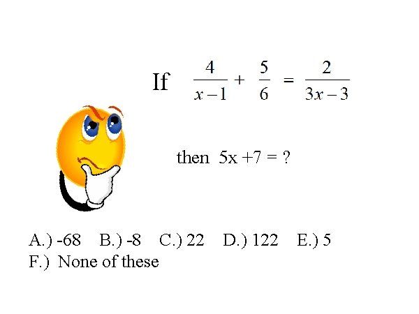 If then 5 x +7 = ? A. ) -68 B. ) -8 C.