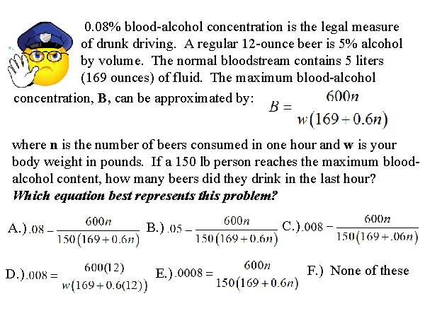 0. 08% blood-alcohol concentration is the legal measure of drunk driving. A regular 12