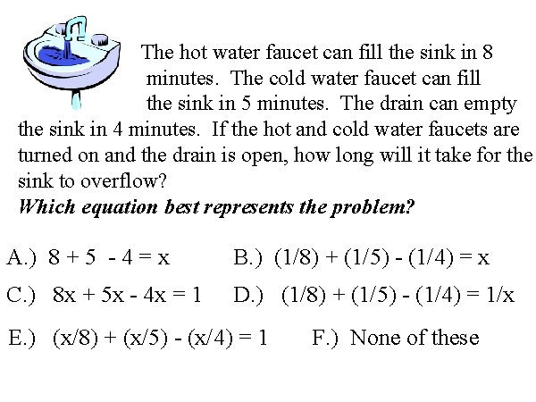The hot water faucet can fill the sink in 8 minutes. The cold water