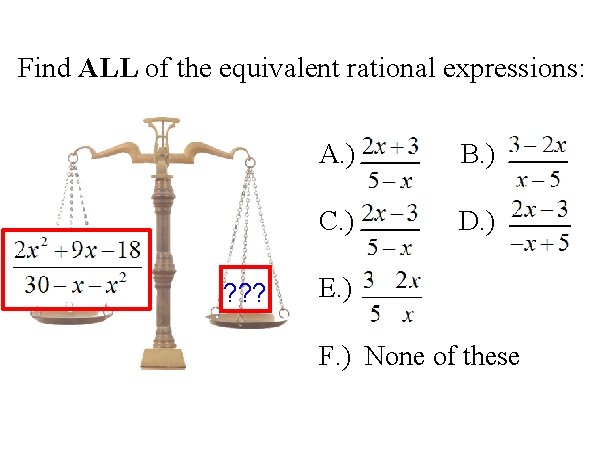 Find ALL of the equivalent rational expressions: ? ? ? A. ) B. )