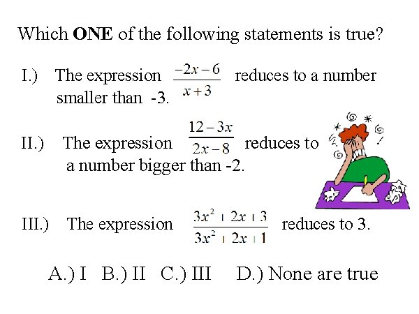 Which ONE of the following statements is true? I. ) The expression smaller than