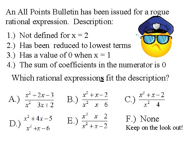 An All Points Bulletin has been issued for a rogue rational expression. Description: 1.