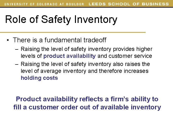 Role of Safety Inventory • There is a fundamental tradeoff – Raising the level