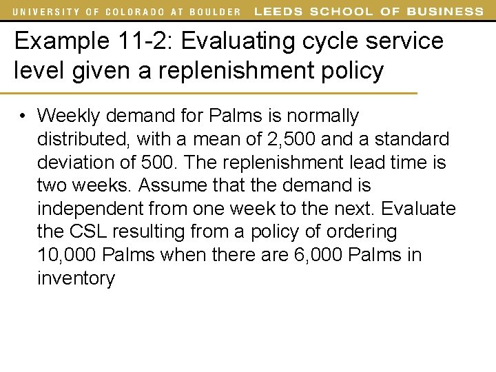 Example 11 -2: Evaluating cycle service level given a replenishment policy • Weekly demand