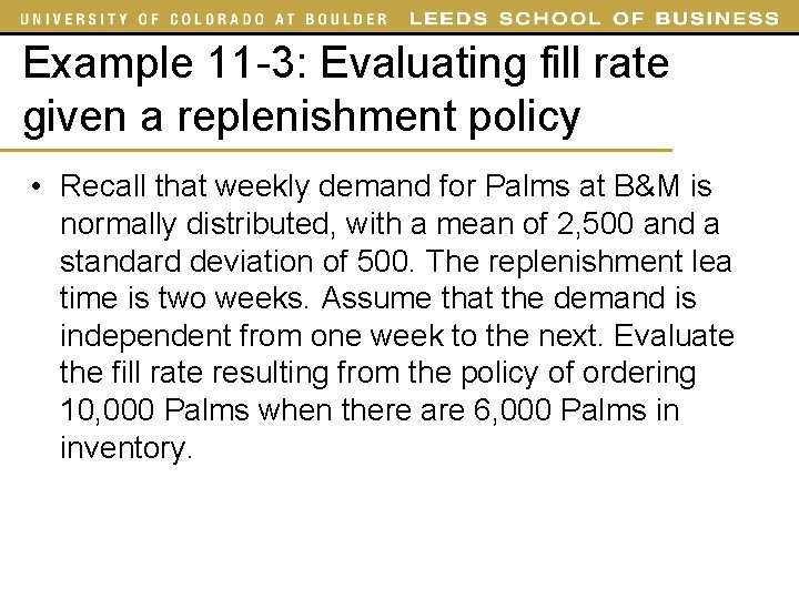 Example 11 -3: Evaluating fill rate given a replenishment policy • Recall that weekly