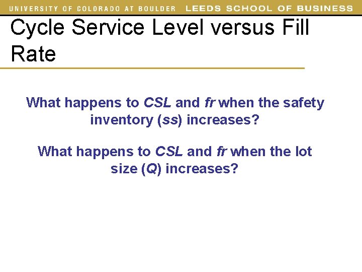 Cycle Service Level versus Fill Rate What happens to CSL and fr when the