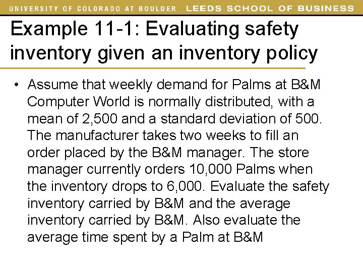 Example 11 -1: Evaluating safety inventory given an inventory policy • Assume that weekly