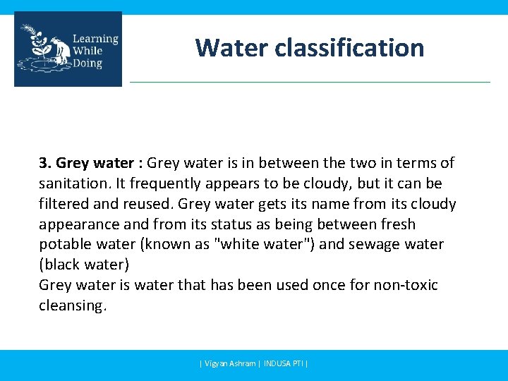 Water classification 3. Grey water : Grey water is in between the two in