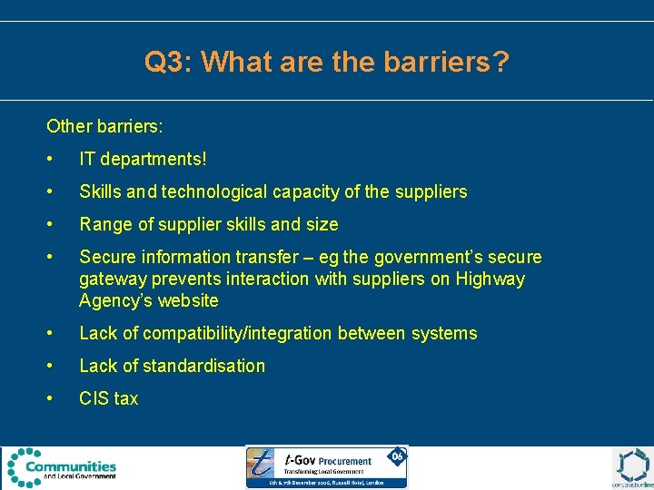 Q 3: What are the barriers? Other barriers: • IT departments! • Skills and