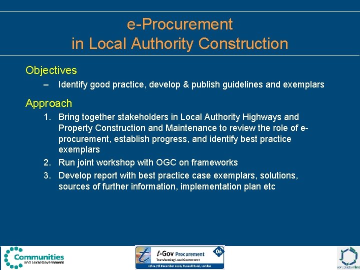 e-Procurement in Local Authority Construction Objectives – Identify good practice, develop & publish guidelines