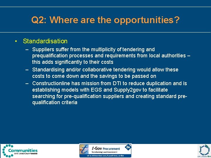 Q 2: Where are the opportunities? • Standardisation – Suppliers suffer from the multiplicity