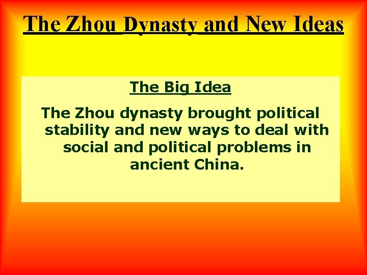 The Zhou Dynasty and New Ideas The Big Idea The Zhou dynasty brought political