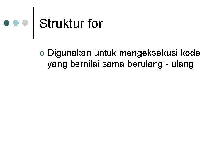 Struktur for ¢ Digunakan untuk mengeksekusi kode yang bernilai sama berulang - ulang 