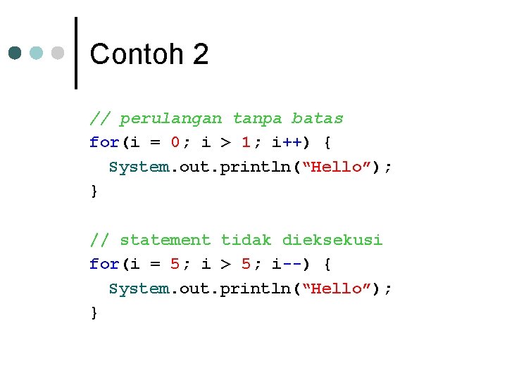 Contoh 2 // perulangan tanpa batas for(i = 0; i > 1; i++) {